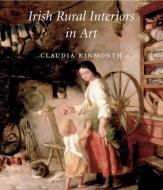 Irish Rural Interiors in Art di Claudia Kinmonth edito da Yale University Press