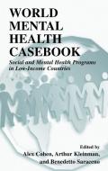 World Mental Health Casebook di Alex Cohen, Arthur Kleinman, Benedetto Saraceno edito da Springer Science+Business Media