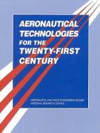 Aeronautical Technologies For The Twenty-first Century di National Research Council, Division on Engineering and Physical Sciences, Commission on Engineering and Technical Systems, Committee on Aeronautical Tech edito da National Academies Press