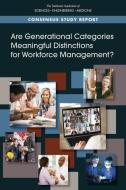 Are Generational Categories Meaningful Distinctions for Workforce Management? di National Academies Of Sciences Engineeri, Division Of Behavioral And Social Scienc, Board On Behavioral Cognitive And Sensor edito da NATL ACADEMY PR