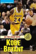 On the Court with Kobe Bryant di Matt Christopher, Glenn Stout edito da LITTLE BROWN & CO