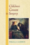 Children's Consent to Surgery di Priscilla Alderson edito da McGraw-Hill Education