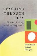 TEACHING THROUGH PLAY di Neville Bennett edito da McGraw-Hill Education