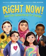 Right Now!: Real Kids Speaking Up for Change di Miranda Paul edito da CLARION BOOKS
