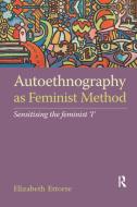 Autoethnography As Feminist Method di Elizabeth Ettorre edito da Taylor & Francis Ltd