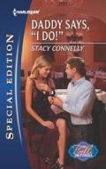 Daddy Says, "I Do!" di Stacy Connelly edito da Harlequin