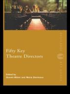 Fifty Key Theatre Directors di Shomit Mitter edito da Taylor & Francis Ltd