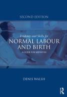 Evidence and Skills for Normal Labour and Birth di Denis (University of Nottingham Walsh edito da Taylor & Francis Ltd