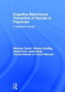 Cognitive Behavioural Prevention of Suicide in Psychosis di Nicholas Tarrier, Patricia Gooding, Daniel Pratt, James Kelly, Yvonne Awenat, Janet Maxwell edito da Taylor & Francis Ltd