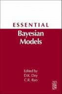 Essential  Bayesian Models di C. Radhakrishna Rao, Dipak K. Dey edito da Elsevier LTD, Oxford