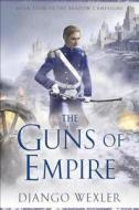 The Guns of Empire: Book Four of the Shadow Campaigns di Django Wexler edito da Roc