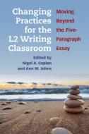 Changing Practices for the L2 Writing Classroom di Nigel A. Caplan edito da Michigan ELT