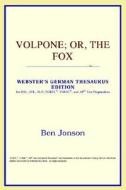 Volpone; Or, The Fox (webster's German Thesaurus Edition) di Icon Reference edito da Icon Health