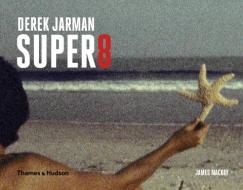 Mackay, J:  Derek Jarman Super 8 di James Mackay edito da Thames and Hudson Ltd