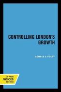 Controlling London's Growth di Donald L. Foley edito da University Of California Press