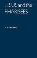 Jesus and the Pharisees di John Bowker, Bowker John edito da Cambridge University Press