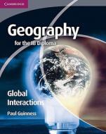 Geography for the IB Diploma Global Interactions di Paul Guinness edito da Cambridge University Press