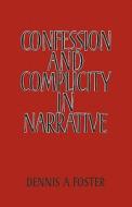 Confession and Complicity in Narrative di Dennis A. Foster, Foster edito da Cambridge University Press