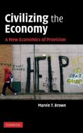 Civilizing the Economy di Marvin T. Brown edito da Cambridge University Press