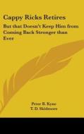 Cappy Ricks Retires: But That Doesn't Ke di PETER B. KYNE edito da Kessinger Publishing