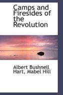 Camps And Firesides Of The Revolution di Mabel Hill Albert Bushnell Hart edito da Bibliolife