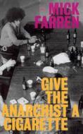 Give The Anarchist A Cigarette di Mick Farren edito da Vintage Publishing