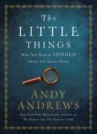 The Little Things di Andy Andrews edito da Thomas Nelson Publishers