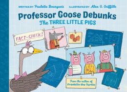 Professor Goose Debunks the Three Little Pigs di Paulette Bourgeois edito da TUNDRA BOOKS INC