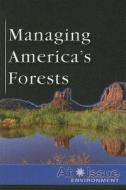 Managing America's Forests edito da Greenhaven Press
