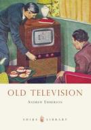 Old Television di Andrew Emmerson edito da Bloomsbury Publishing PLC