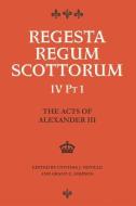The Acts of Alexander III King of Scots 1249 -1286: Regesta Regum Scottorum Vol 4 Part 1 di Cynthia Neville edito da PAPERBACKSHOP UK IMPORT