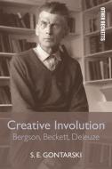Creative Involution: Bergson, Beckett, Deleuze di S. E. Gontarski edito da PAPERBACKSHOP UK IMPORT