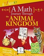 A Math Journey Through the Animal Kingdom di Anne Rooney edito da CRABTREE PUB