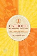 Catholic Prayers And Practices For Young Disciples di RCL Benziger edito da Hunt Publishing
