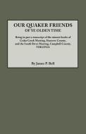 Our Quaker Friends of Ye Olden Time. Being in Part a Transcript of the Minute Books of Cedar Creek Meeting, Hanover Coun di James Pinkney Pleasant Bell edito da Clearfield