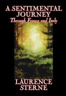 A Sentimental Journey Through France and Italy by Laurence Sterne, Fiction, Literary, Political di Laurence Sterne edito da Wildside Press