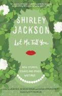 Let Me Tell You: New Stories, Essays, and Other Writings di Shirley Jackson edito da RANDOM HOUSE