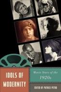 Idols of Modernity: Movie Stars of the 1920s edito da RUTGERS UNIV PR