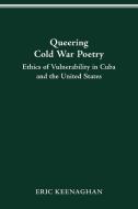 Queering Cold War Poetry di Eric Keenaghan edito da The Ohio State University Press