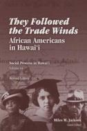 They Followed the Trade Winds di Miles Jackson edito da University of Hawai'i Press