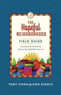 The Hopeful Neighborhood Field Guide: Six Sessions on Pursuing the Common Good Right Where You Live di Tony Cook, Don Everts edito da INTER VARSITY PR