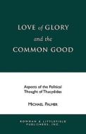 Love of Glory and the Common Good di Michael Palmer edito da Rowman & Littlefield Publishers, Inc.