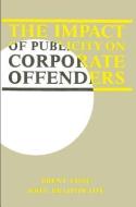 The Impact of Publicity on Corporate Offenders di Brent Fisse, John Braithwaite edito da STATE UNIV OF NEW YORK PR