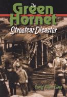 Green Hornet Street Car Disaster di Craig Allen edito da Northern Illinois University Press