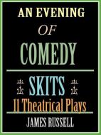 An Evening of Comedy Skits di James Russell edito da James Russell Publishing (Or)