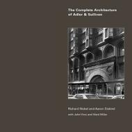 The Complete Architecture of Adler & Sullivan di Richard Nickel, Aaron Siskind edito da Richard Nickel Committee