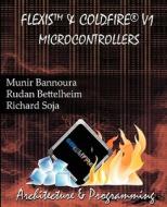 Flexis and Coldfire V1 Microcontrollers di MR Munir N. Bannoura, MR Rudan Bettelheim, MR Richard Soja edito da Amt Publishing