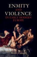 Enmity And Violence In Early Modern Europe di Stuart Carroll edito da Cambridge University Press