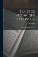 Traité De Mécanique Rationelle: Statique. Dynamique De Point di Paul Appell edito da LEGARE STREET PR