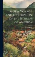A New Voyage and Description of the Isthmus of America di Lionel Wafer edito da LEGARE STREET PR